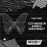 Pan Tera - Czy mogę w końcu zdechnąć?