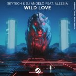 Skytech & DJ Angelo - Wild Love (feat. Aleesia) [Extended Mix]