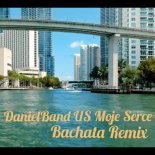 DanielBand US - Moje Serce (Bachata Remix)
