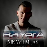 Bayera - Nie Wiem Jak (Original Mix)
