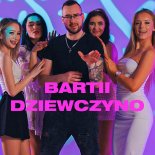 Bartii - Dziewczyno