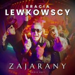 Bracia Lewkowscy - Zajarany (Radio Edit)