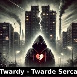 Twardy - Twarde Serca