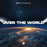 Not Kiddin & Micano - Over The World (Original Mix)