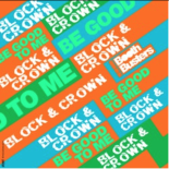 Block & Crown - Be Good to Me (Original Mix)