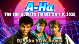 a ha  - The Sun Always Shines on TV  2025 (Dj John VDW Remix)