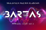 MUZYKA KLUBOWA # MARZEC 2025 vol. 2 # BARTAS