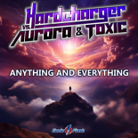 Hardcharger Vs. Aurora & Toxic - Anything & Everything (Radio Edit)