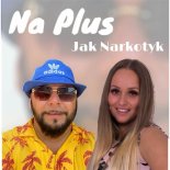 Na Plus - Jak Narkotyk