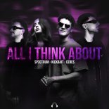 SP3CTRUM, Kickbait, CERES - All I Think About (Can't Get You) [Extended Mix]
