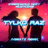 Zwierciadło Nocy Muzycznie - Tylko Raz (JvBeatz Remix)