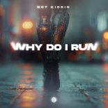 Not Kiddin - Why Do I Run (Original Mix)