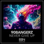 90BANGERZ - Never Give Up (Radio Edit)