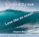 Scarlet & DJ Irek - Love like an ocean (Orginal Mix)