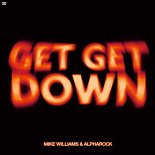 Mike Williams & Alpharock - Get Get Down (Original Mix)