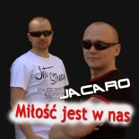 Jacaro - Miłość jest w nas (Radio Edit)