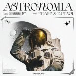 DJ TANI x Fearz - Astronomia (Never Go Home)