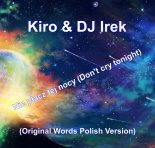 Kiro & DJ Irek - Nie płacz tej nocy (Don't cry tonight)(Original Words Polish Version)