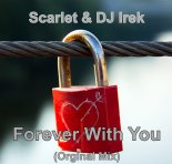 Scarlet & DJ Irek - Forever With You (Orginal Mix)