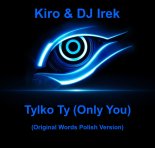 Kiro & DJ Irek - Tylko Ty (Only You)(Original Words Polish Version Extended)