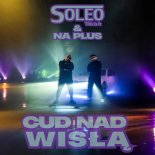 SOLEO & NA PLUS - Cud nad Wisłą (Radio Edit)