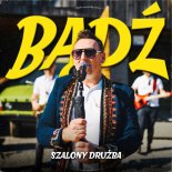 Szalony Drużba - Bądź