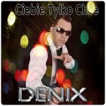 Denix - Tylko Ciebie Chcę (Extended)