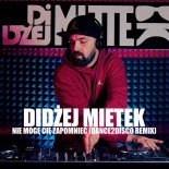DiDżej Mietek - Nie Mogę Cię Zapomnieć (Dance 2 Disco Remix)