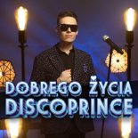 DISCOPRINCE - Dobrego Życia (Radio Edit)