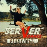 SERVERdance - Hej dziewczyno!