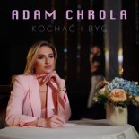 Adam Chrola Kochać i Być