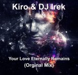 Kiro & DJ Irek - Your Love Eternally Remains (Orginal Mix)