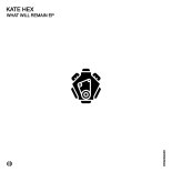 Kate Hex - What Will Remain (Original Mix)