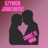 Szymon Jankowski - Chodź ze mną