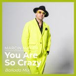 Marcin Miller - You Are so Crazy (Ballada Mix)