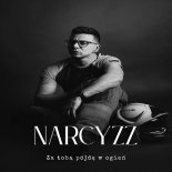 Narcyzz - Za Tobą pójdę w ogień