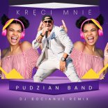 Pudzian Band - Kręci Mnie (DJ BOCIANUS REMIX)