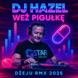 Dj Hazel - Wez Pigułke (Dżeju Rmx 2025)