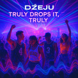 Dżeju - Truly Drops It, Truly (Original Mix)