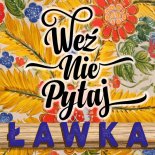Weź Nie Pytaj - Ławka