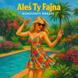 Konstanty Drążek - Aleś Ty Fajna