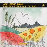 Pedro Mahal, ATKÖ - Preciso Dizer Que Te Amo (Original Mix)