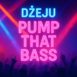Dżeju - Pump That Bass (Original Mix)