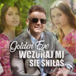 Golden Eye - Wczoraj mi się śniłaś