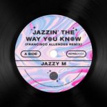 Jazzy M - Jazzin' The Way You Know (Francisco Allendes Remix)
