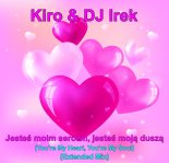 Kiro & DJ Irek - Jesteś moim sercem, jesteś moją duszą (You're My Heart, You're My Soul)(Extended Mix)