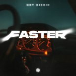 Not Kiddin - Faster (Original Mix)