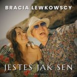 Bracia Lewkowscy - Jesteś Jak Sen (Bonnie & Clyde) (Radio Edit)
