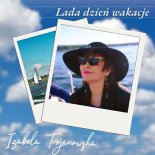 Izabela Trojanowska - Lada dzień wakacje