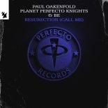Paul Oakenfold, Planet Perfecto Knights & BE - ResuRection (Call Me)
